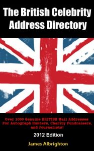 Download The British Celebrity Address Directory: Over 1000 Genuine BRITISH Mail Addresses For Autograph Hunters, Charity Fundraisers, and Journalists! (2012 Edition) pdf, epub, ebook