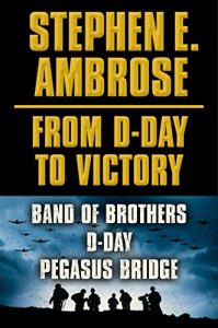 Download Stephen E. Ambrose From D-Day to Victory E-book Box Set: Band of Brothers, D-Day, Pegasus Bridge pdf, epub, ebook