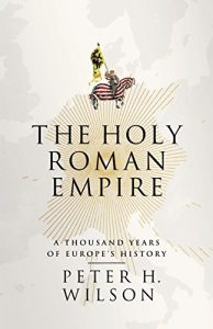 Download The Holy Roman Empire: A Thousand Years of Europe’s History pdf, epub, ebook