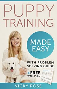 Download Puppy Training Made Easy: The Easy Way to Train your Puppy Includes; crate training, clicker training, housebreaking, potty training your dog and obedience. pdf, epub, ebook