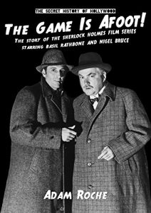 Download The Game Is Afoot: The Story Of The Sherlock Holmes Films Series, Starring Basil Rathbone & Nigel Bruce (The Secret History Of Hollywood Book 2) pdf, epub, ebook