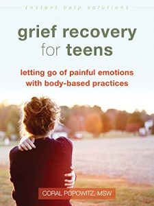 Download Grief Recovery for Teens: Letting Go of Painful Emotions with Body-Based Practices (The Instant Help Solutions Series) pdf, epub, ebook