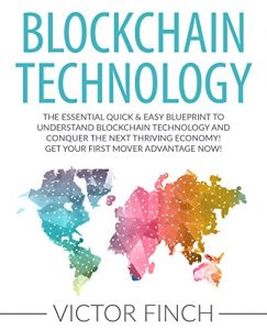 Download Blockchain: The Essential Quick & Easy Blueprint To Understand Blockchain Technology And Conquer The Next Thriving Economy! Get Your First Mover Advantage … Ethereum, Bitcoin and Digital Money Book 1) pdf, epub, ebook