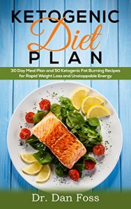 Download Ketogenic Diet Plan: 30 Day Meal Plan, 50 Ketogenic Fat Burning Recipes for Rapid Weight Loss and Unstoppable Energy pdf, epub, ebook