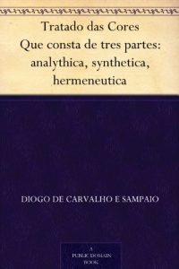 Download Tratado das Cores Que consta de tres partes: analythica, synthetica, hermeneutica (Portuguese Edition) pdf, epub, ebook