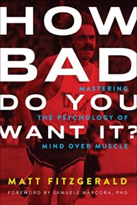 Download How Bad Do You Want It?: Mastering the Psychology of Mind over Muscle pdf, epub, ebook