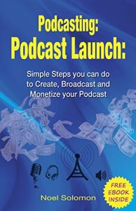 Download Podcasting: Podcast Launch: Simple Steps you can do to Create, Broadcast and Monetize your Podcast with a FREE EBOOK INSIDE (podcasting 101, podcast, live streaming, broadcasting) pdf, epub, ebook