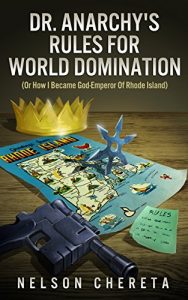 Download Dr. Anarchy’s Rules For World Domination: (Or How I Became God-Emperor Of Rhode Island) pdf, epub, ebook