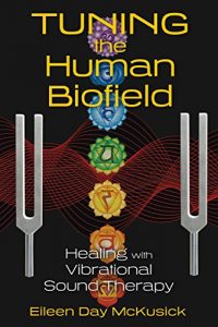 Download Tuning the Human Biofield: Healing with Vibrational Sound Therapy pdf, epub, ebook