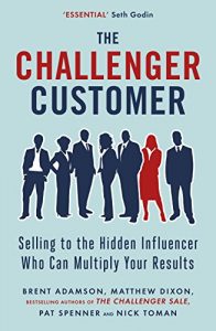 Download The Challenger Customer: Selling to the Hidden Influencer Who Can Multiply Your Results pdf, epub, ebook