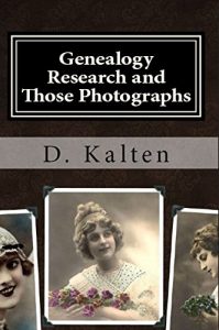 Download Genealogy Research and Those Photographs: How to Keep Details of the People and Day with Any Photo in a Permanent Way without Altering the Original Photograph pdf, epub, ebook