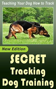 Download Secret Dog Tracking Training: Teaching Your Dog How to Track pdf, epub, ebook