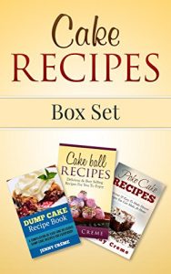 Download Cake Recipes Box Set: Dump Cake Recipes, Cake Ball Recipes, Poke Cake Recipes (Dump Cake Recipes, Dump Cake Recipe Book, Dump Dinners, Poke Cake Recipes, Dump Meals, Dessert Recipes) pdf, epub, ebook