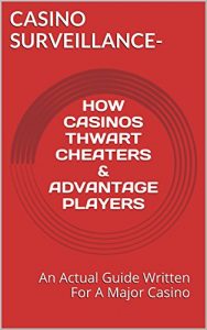 Download Casino Surveillance – How Casinos Thwart Cheaters and Advantage Players: An Actual Guide Written For A Major Casino pdf, epub, ebook