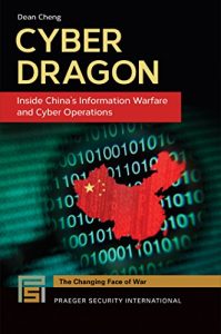 Download Cyber Dragon: Inside China’s Information Warfare and Cyber Operations: Inside China’s Information Warfare and Cyber Operations (Praeger Security International) pdf, epub, ebook