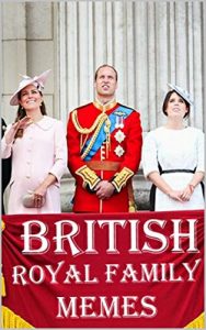 Download British Royal Family Memes: Hilarious British Monarchy Memes – Prince William, Prince Harry, The Queen pdf, epub, ebook