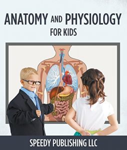 Download Anatomy And Physiology For Kids: Children’s Anatomy & Physiology Books Edition pdf, epub, ebook