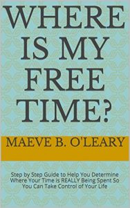 Download Where Is My Free Time?: Step by Step Guide to Help You Determine Where Your Time is REALLY Being Spent So You Can Take Control of Your Life pdf, epub, ebook