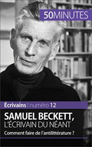 Download Samuel Beckett, l’écrivain du néant: Comment faire de l’antilittérature ? (Écrivains t. 12) (French Edition) pdf, epub, ebook