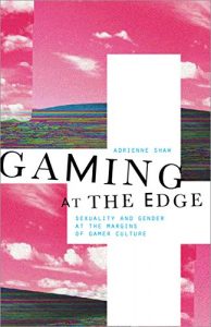 Download Gaming at the Edge: Sexuality and Gender at the Margins of Gamer Culture pdf, epub, ebook