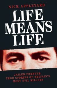 Download Life Means Life: Jailed Forever: True Stories of Britain’s Most Evil Killers pdf, epub, ebook