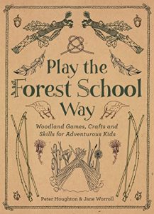 Download Play the Forest School Way: Woodland Games, Crafts and Skills for Adventurous Kids pdf, epub, ebook