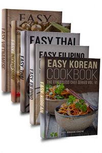 Download Easy Asian Cookbook Box Set: Easy Korean Cookbook, Easy Filipino Cookbook, Easy Thai Cookbook, Easy Indonesian Cookbook, Easy Vietnamese Cookbook (Korean … Recipes, Asian Recipes, Asian Cookbook 1) pdf, epub, ebook