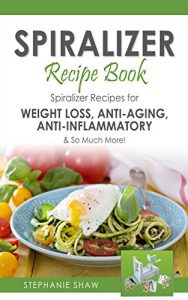 Download Spiralizer Recipe Book: Spiralizer Recipes for Weight Loss, Anti-Aging, Anti-Inflammatory & So Much More! (Recipes for a Healthy Life Book 2) pdf, epub, ebook