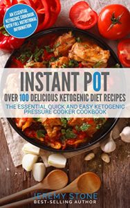 Download Instant Pot: Over 100 Delicious Ketogenic Diet Recipes: The Essential Quick And Easy Ketogenic Pressure Cooker Cookbook pdf, epub, ebook