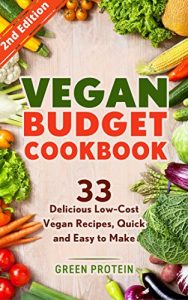 Download Vegan: Vegan Budget Cookbook: 33 Delicious Low-Cost Vegan Recipes, Quick and Easy to Make (Vegan Diet, Dairy Free, Gluten Free, Slow Cooker, Vegan bodybuilding, Vegan weight loss, Cast Iron) pdf, epub, ebook
