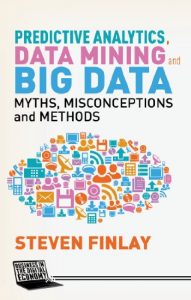 Download Predictive Analytics, Data Mining and Big Data: Myths, Misconceptions and Methods (Business in the Digital Economy) pdf, epub, ebook