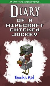Download Minecraft: Diary of a Minecraft Chicken Jockey (An Unofficial Minecraft Book) (Minecraft Diary Books and Wimpy Zombie Tales For Kids Book 22) pdf, epub, ebook