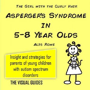 Download Asperger’s Syndrome in 5-8 Year Olds: by the girl with the curly hair (The Visual Guides Book 4) pdf, epub, ebook