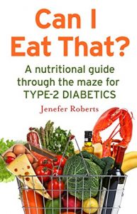 Download Can I Eat That?: A nutritional guide through the dietary maze for type 2 diabetics pdf, epub, ebook