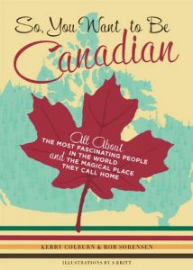 Download So, You Want to Be Canadian: All About the Most Fascinating People in the World and the Magical Place They Call Home pdf, epub, ebook
