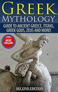 Download Greek Mythology: Guide To Ancient Greece, Titans, Greek Gods, Zeus and More! (Viking Mythology, Hercules, Ancient Civilizations) pdf, epub, ebook