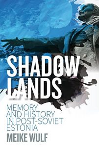 Download Shadowlands: Memory and History in Post-Soviet Estonia pdf, epub, ebook