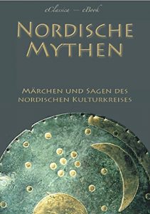 Download Nordische Mythen – Die schönsten Märchen und Sagen des nordischen Kulturkreises (Illustriert): Von Göttern, Geistern, Trollen und Riesen (German Edition) pdf, epub, ebook
