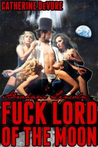 Download Abraham Lincoln: Fuck Lord of the Moon (Presidential Fuck Machine Book 3) pdf, epub, ebook