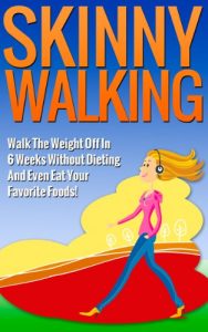 Download Skinny Walking: Walk The Weight Off In 6 Weeks Without Dieting And Even Eat Your Favorite Foods! (Lose Weight Walking For Health, Burn Fat Walking, Weight Loss Diet Series) pdf, epub, ebook