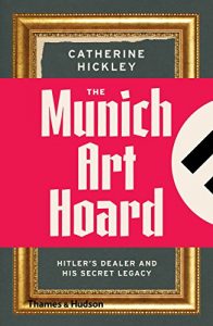Download The Munich Art Hoard: Hitler’s Dealer and His Secret Legacy pdf, epub, ebook