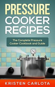 Download Pressure Cooker Recipes: The Complete Pressure Cooker Cookbook and Guide pdf, epub, ebook