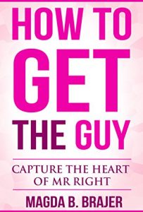 Download How To Get The Guy: Capture The Heart of Mr Right pdf, epub, ebook