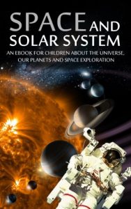 Download SPACE and SOLAR SYSTEM: An eBook for Children about the Universe, our Planets and Space Exploration (kids books about space 1) pdf, epub, ebook