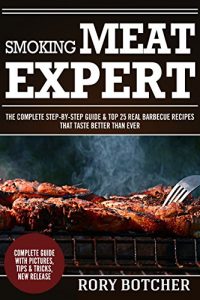 Download Smoking Meat Expert: The Complete Step-By-Step Guide & Top 25 Real Barbecue Recipes That Taste Better Than Ever (Rory’s Meat Kitchen) pdf, epub, ebook