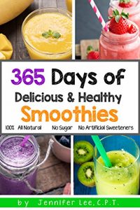 Download 365 Days of Delicious and Healthy Smoothies: 365 Smoothie Recipes To Last You For A Year pdf, epub, ebook