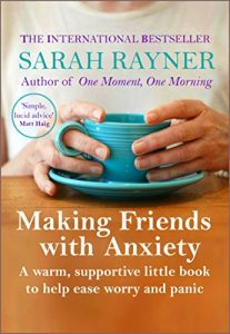 Download Making Friends with Anxiety: A warm, supportive little book to ease worry and panic – 2017 edition pdf, epub, ebook