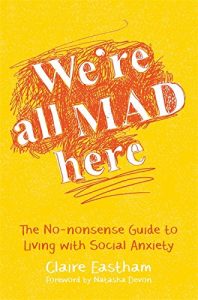 Download We’re All Mad Here: The No-Nonsense Guide to Living with Social Anxiety pdf, epub, ebook