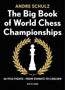 Download The Big Book of World Chess Championships: 46 Title Fights – from Steinitz to Carlsen pdf, epub, ebook