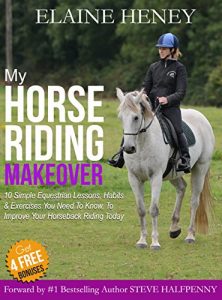 Download My Horse Riding Makeover: 10 Simple Equestrian Lessons, Habits and Exercises you need to know to improve your horseback riding today pdf, epub, ebook